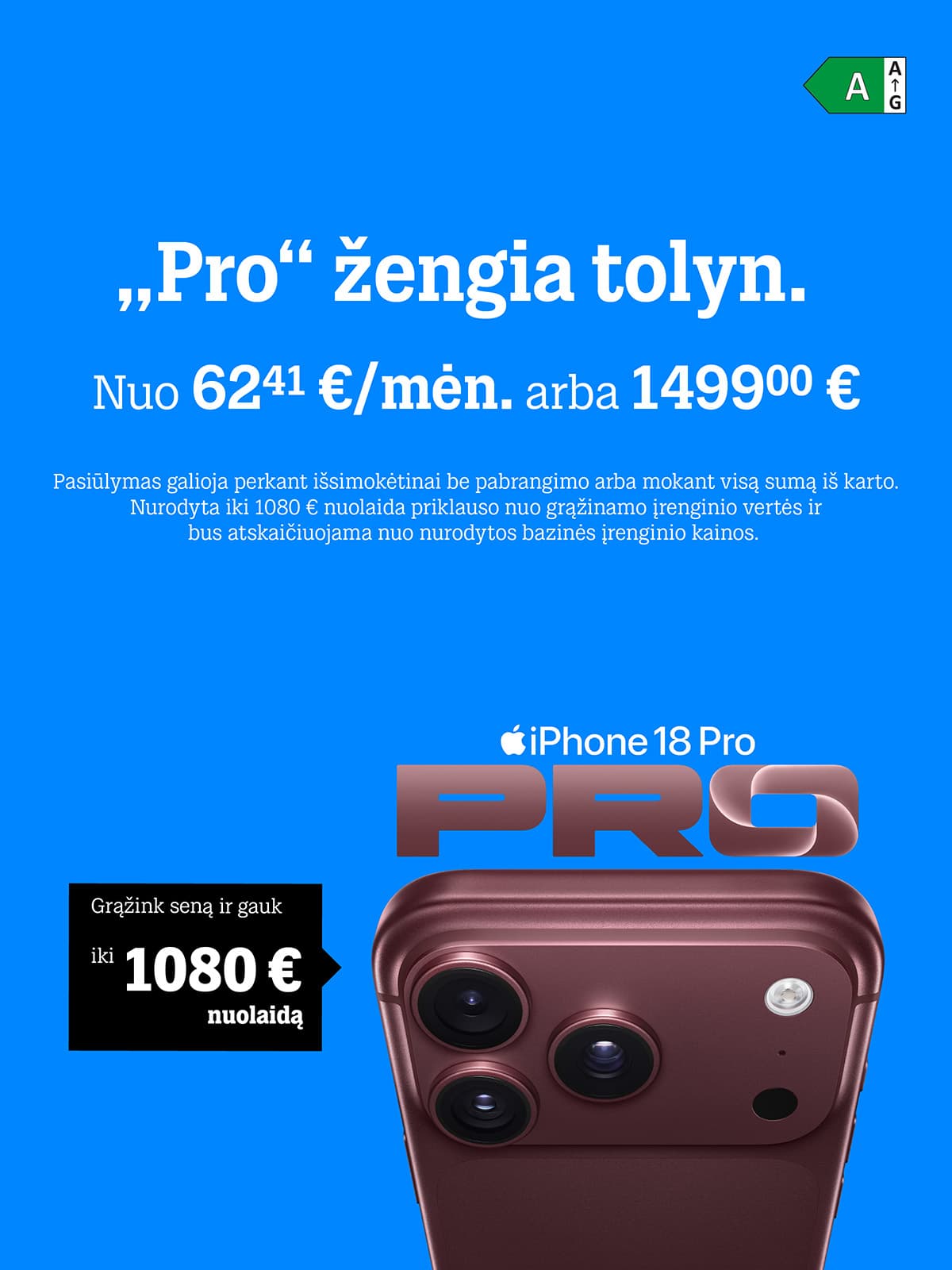 „Pro“ žengia tolyn. Nuo 62,41€/mėn. arba 1499 €  Pasiūlymas galioja perkant išsimokėtinai arba mokant visą sumą iš karto. Nurodyta iki 1080 € nuolaida priklauso nuo grąžinamo jrenginio vertės ir bus atskaičiuojama nuo nurodytos bazinės įrenginio kainos.
