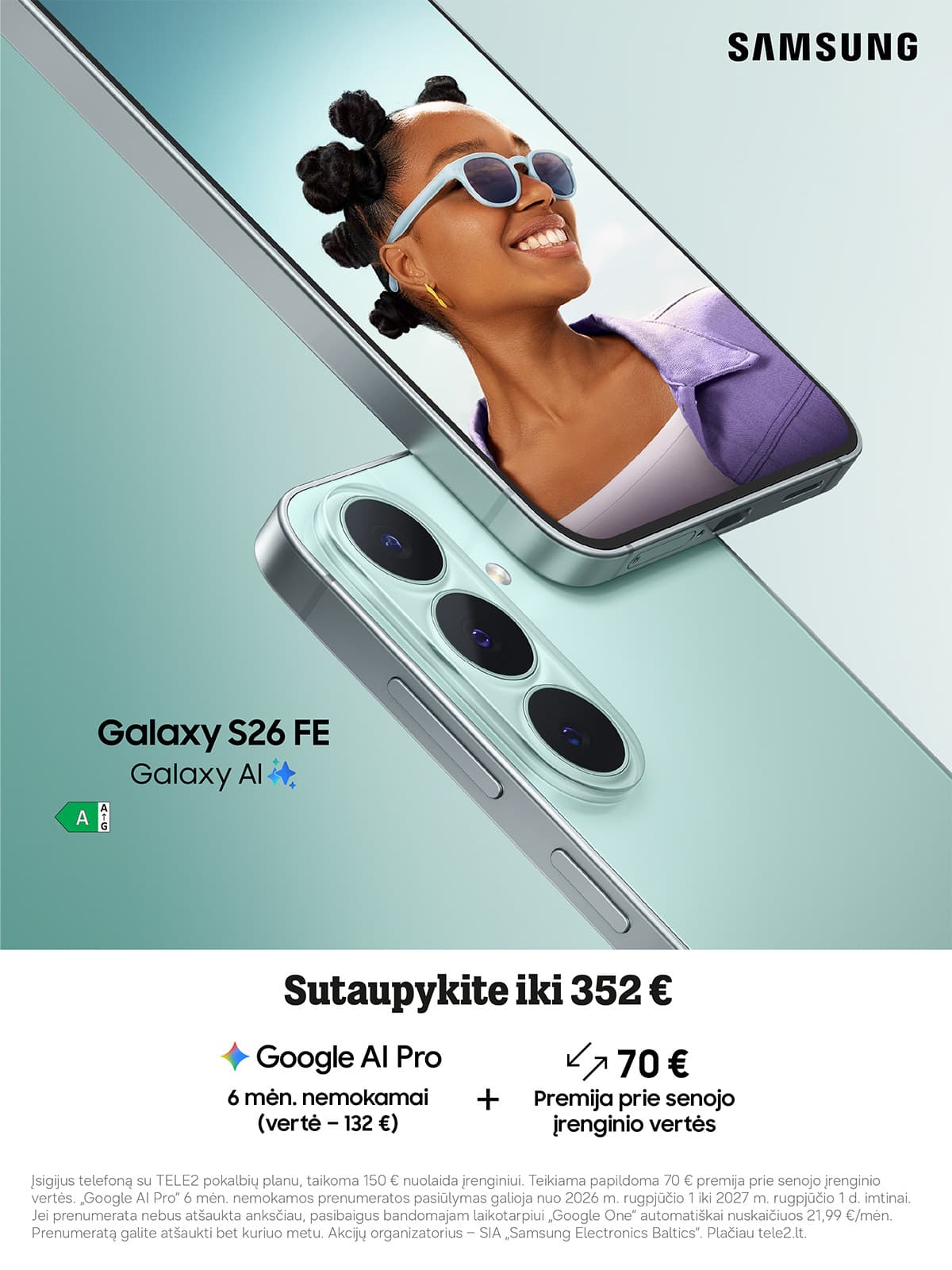 Galaxy S26 FE. Sutaupykite iki 352 €. Google Al Pro 6 mėn. nemokamai (vertė - 132 €) + 70€ Premija prie senojo įrenginio vertės