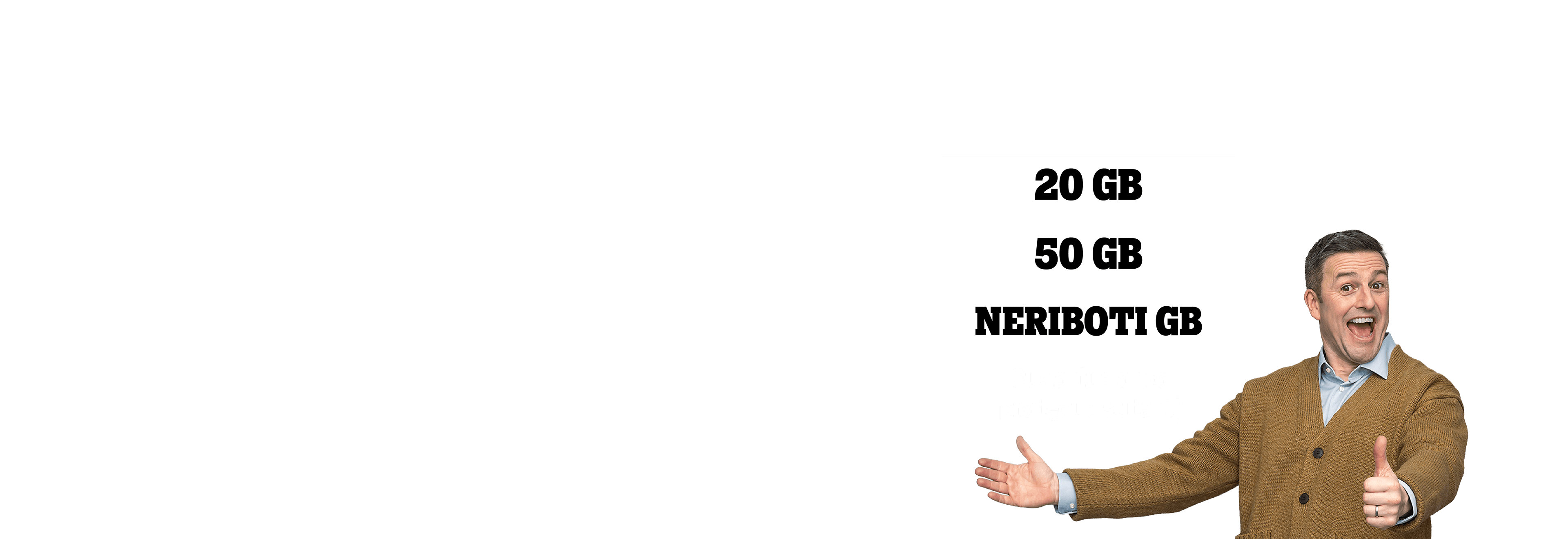 20 GB, 50 GB, Neriboti GB. Sudarius arba pratęsus sutartį.