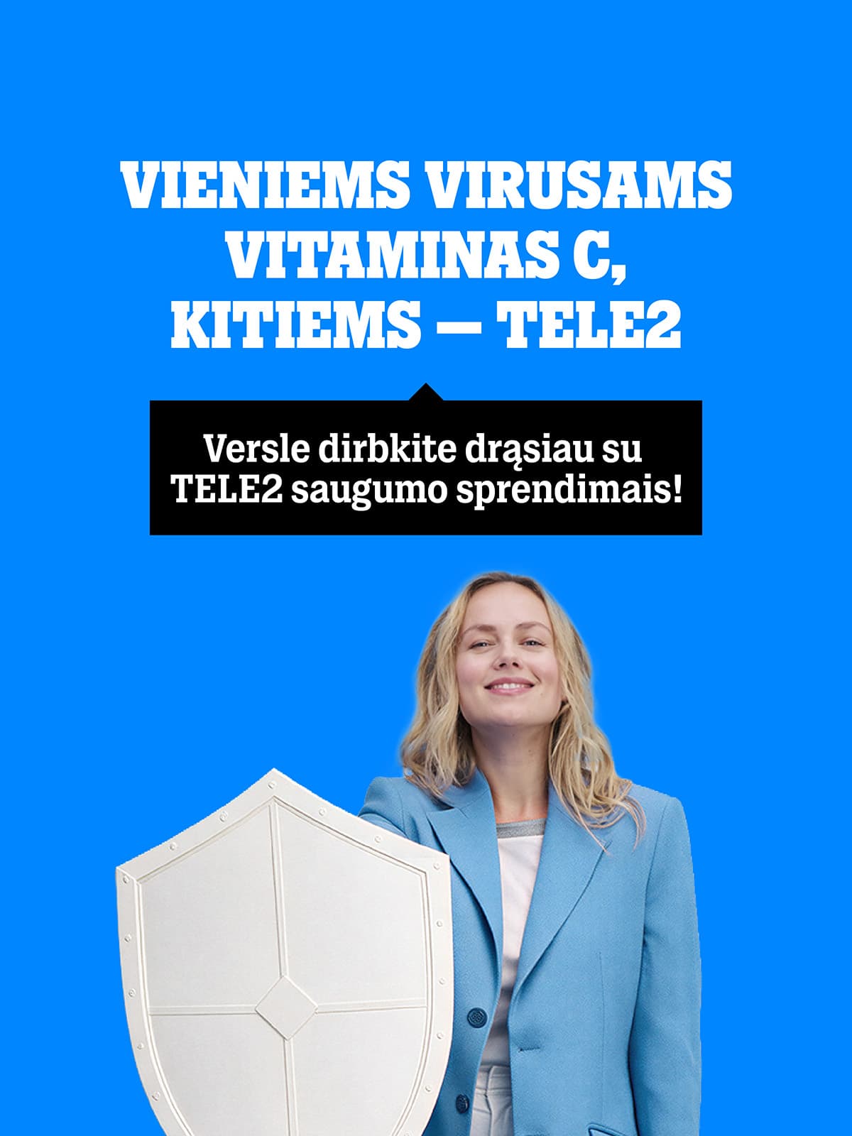 VIENIEMS VIRUSAMS VITAMINAS C, KITIEMS – TELE2. Versle dirbkite drąsiau su TELE2 saugumo sprendimais!