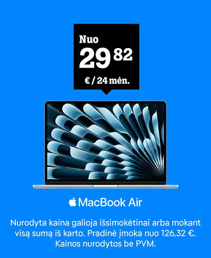 MacBook Air nuo 29,82 €/24 mėn. Nurodyta kaina galioja išsimokėtinai arba mokant visą sumą iš karto. Pradinė įmoka nuo 126,32 €. Kainos nurodytos be PVM.