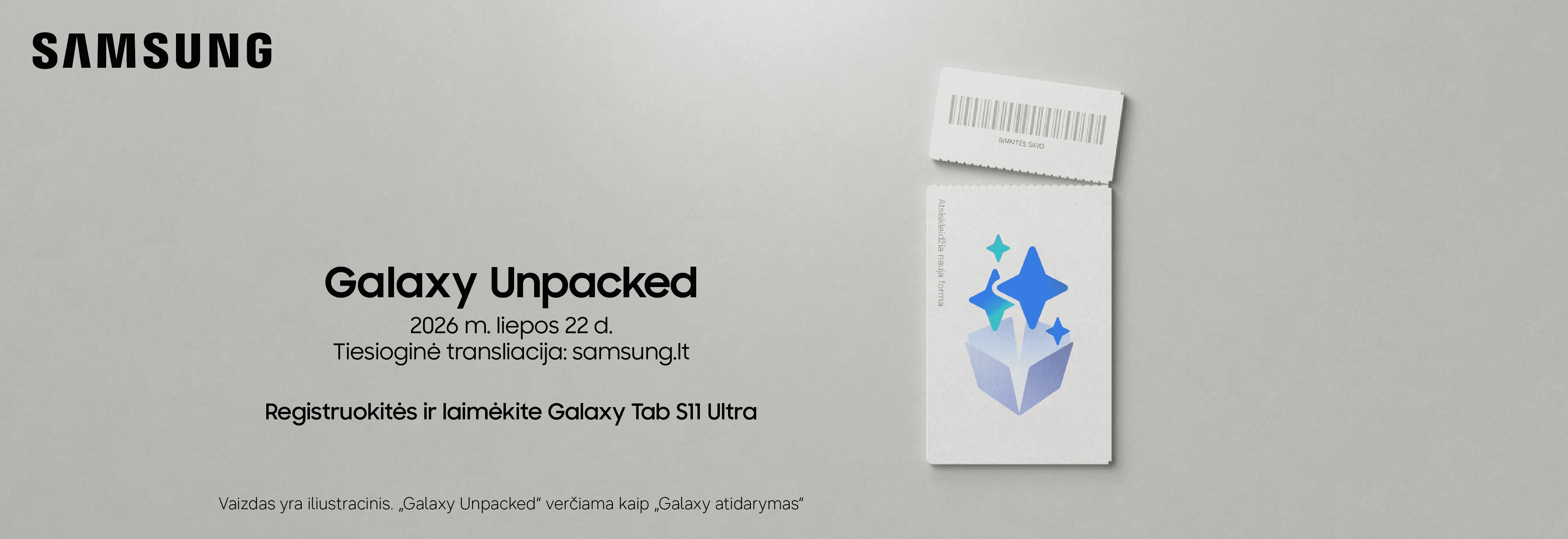 Samsung Galaxy Unpacked. 2026 m. liepos 22 d. Tiesioginė transliacija: samsung.lt Registruokitės ir laimėkite Galaxy Tab S11 Ultra. Vaizdas yra iliustracinis. „Galaxy Unpacked" verčiama kaip „Galaxy atidarymas"